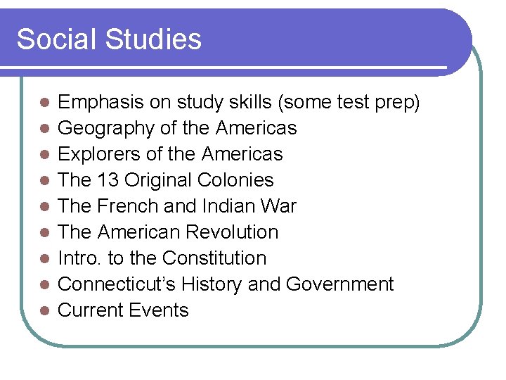 Social Studies l l l l l Emphasis on study skills (some test prep)