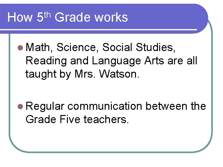 How 5 th Grade works l Math, Science, Social Studies, Reading and Language Arts