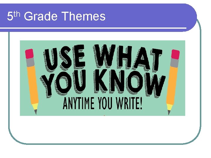 5 th Grade Themes 