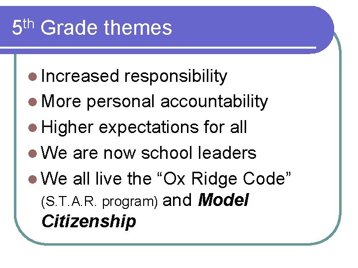 5 th Grade themes l Increased responsibility l More personal accountability l Higher expectations