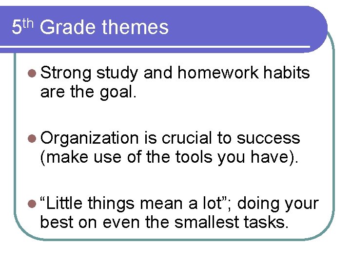 5 th Grade themes l Strong study and homework habits are the goal. l