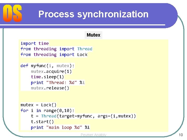 Process synchronization Mutex import time from threading import Thread from threading import Lock def