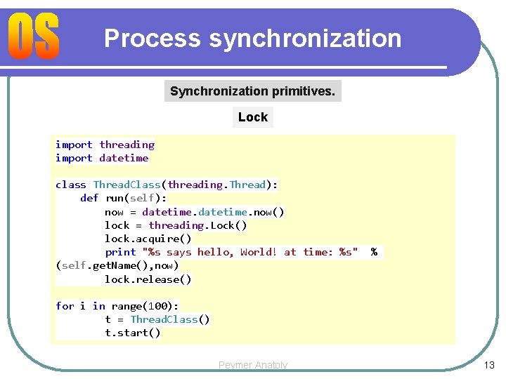 Process synchronization Synchronization primitives. Lock import threading import datetime class Thread. Class(threading. Thread): def