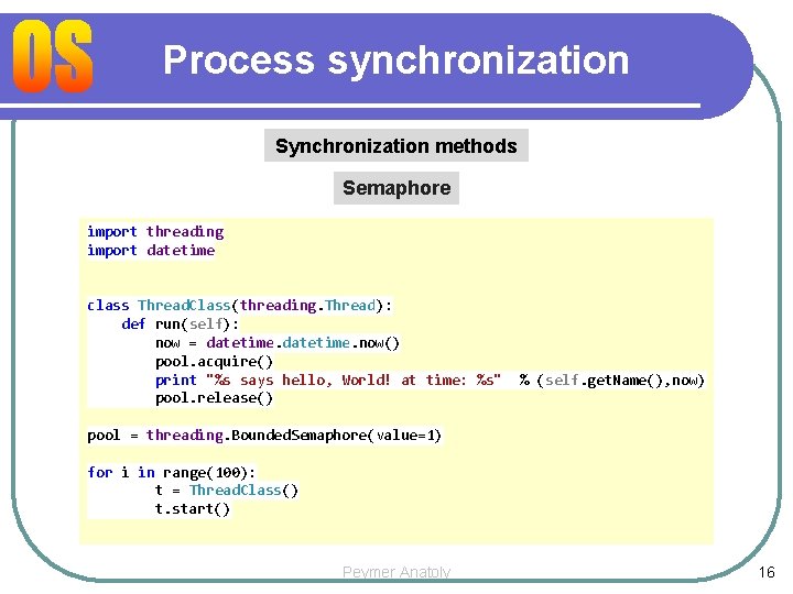 Process synchronization Synchronization methods Semaphore import threading import datetime class Thread. Class(threading. Thread): def