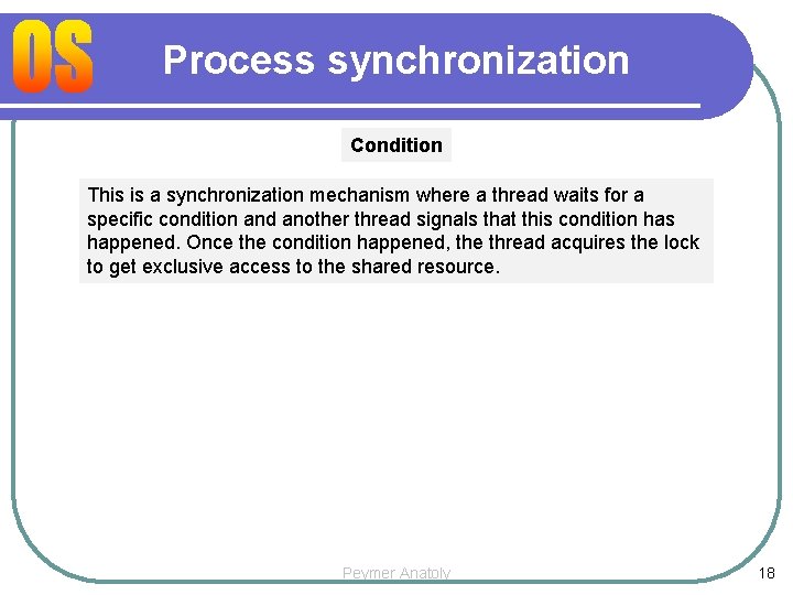 Process synchronization Condition This is a synchronization mechanism where a thread waits for a