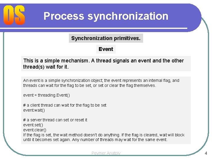 Process synchronization Synchronization primitives. Event This is a simple mechanism. A thread signals an