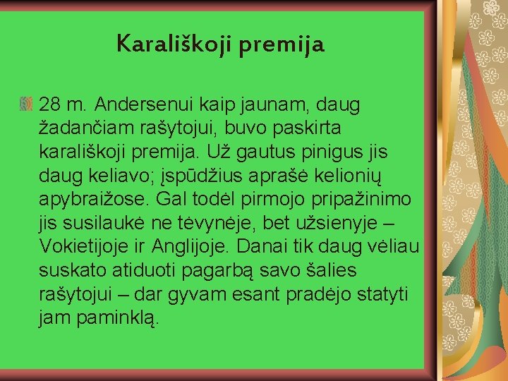 Karališkoji premija 28 m. Andersenui kaip jaunam, daug žadančiam rašytojui, buvo paskirta karališkoji premija.