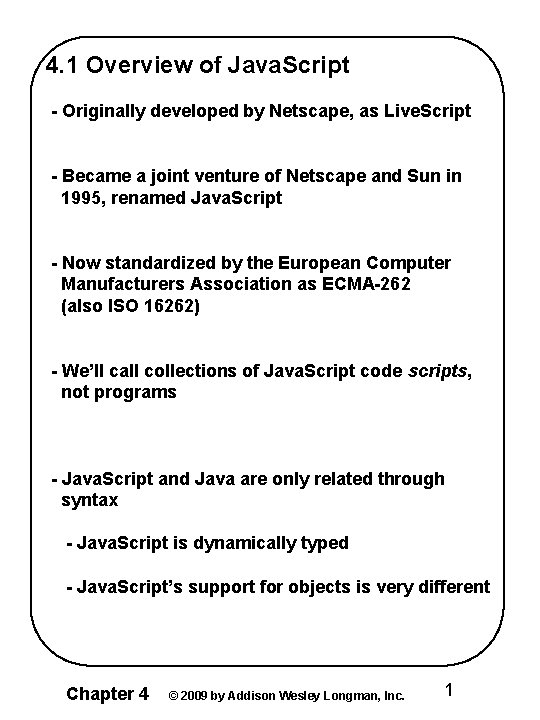 4. 1 Overview of Java. Script - Originally developed by Netscape, as Live. Script