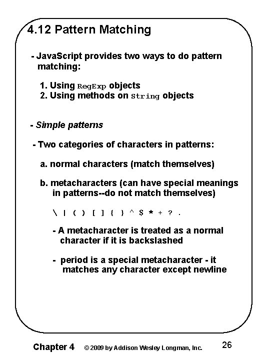 4. 12 Pattern Matching - Java. Script provides two ways to do pattern matching: