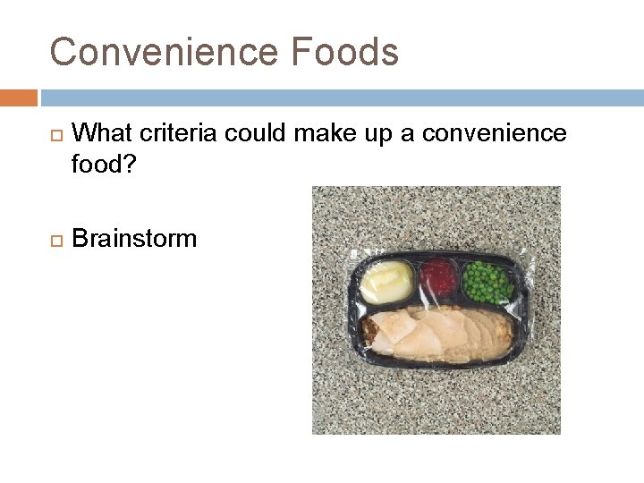 Convenience Foods What criteria could make up a convenience food? Brainstorm 