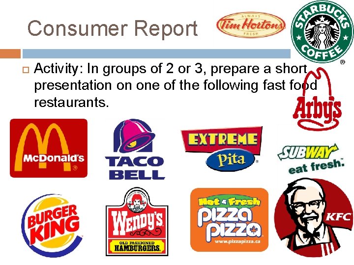 Consumer Report Activity: In groups of 2 or 3, prepare a short presentation on