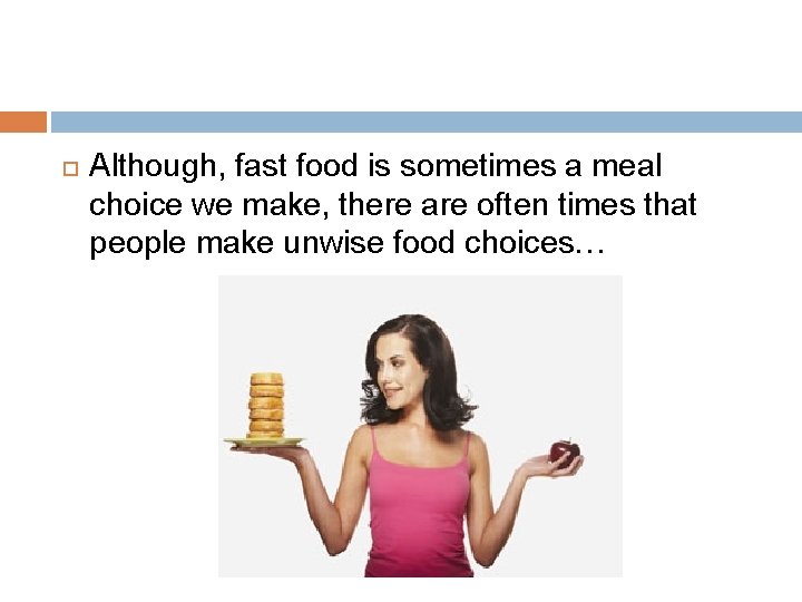  Although, fast food is sometimes a meal choice we make, there are often