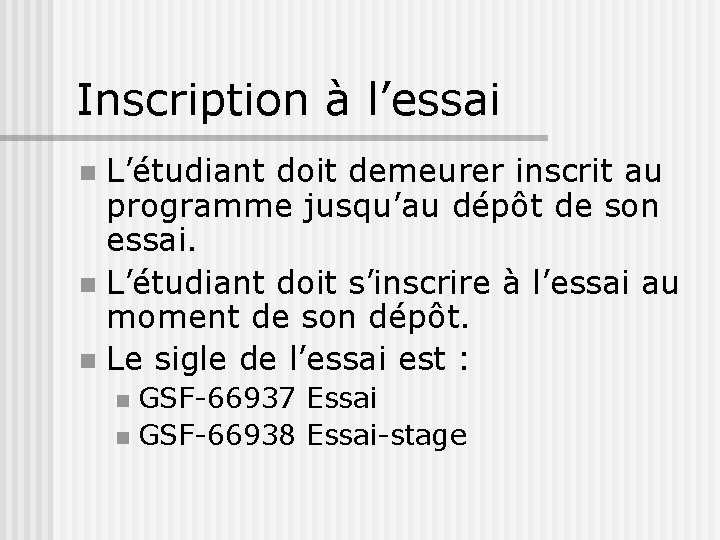 Inscription à l’essai L’étudiant doit demeurer inscrit au programme jusqu’au dépôt de son essai.