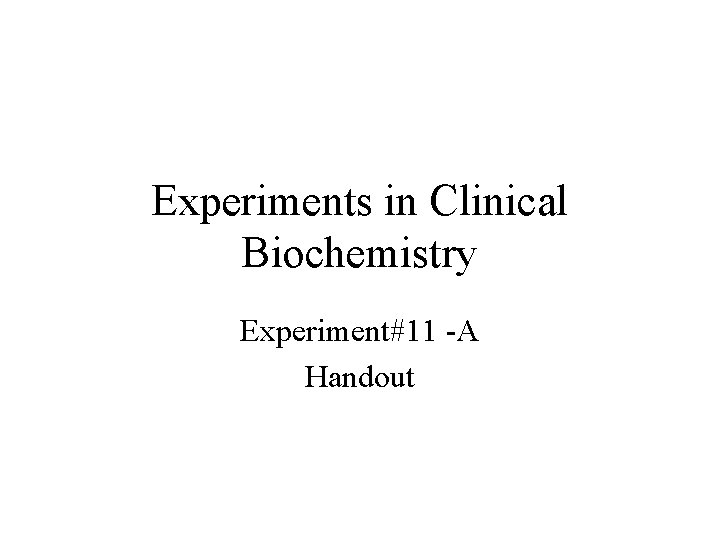 Experiments in Clinical Biochemistry Experiment#11 -A Handout 