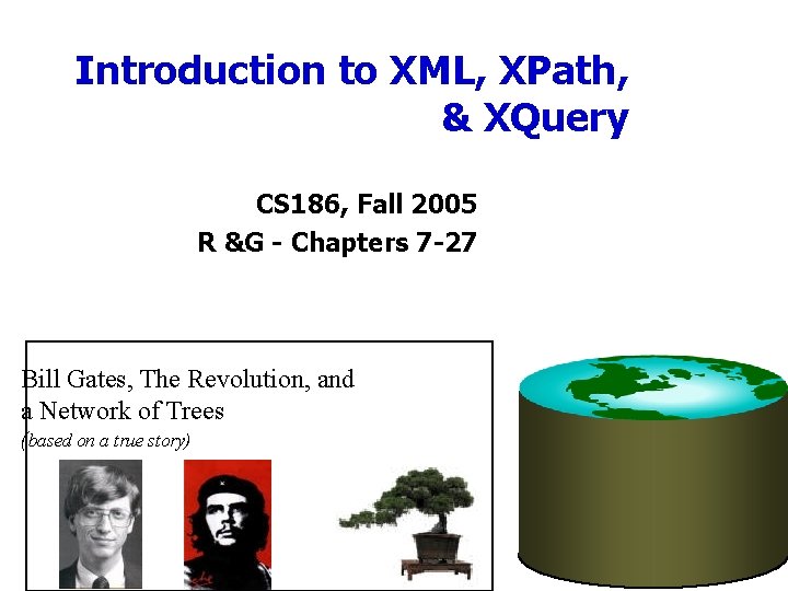 Introduction to XML, XPath, & XQuery CS 186, Fall 2005 R &G - Chapters