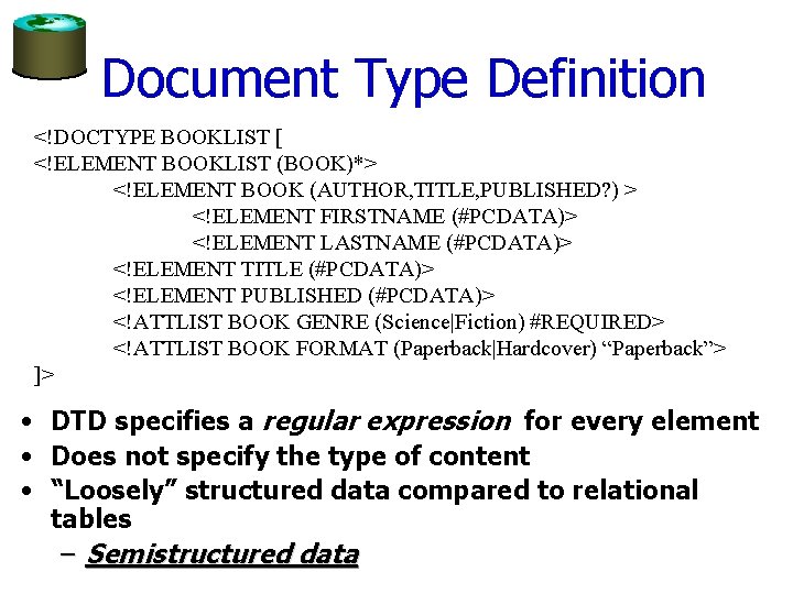 Document Type Definition <!DOCTYPE BOOKLIST [ <!ELEMENT BOOKLIST (BOOK)*> <!ELEMENT BOOK (AUTHOR, TITLE, PUBLISHED?