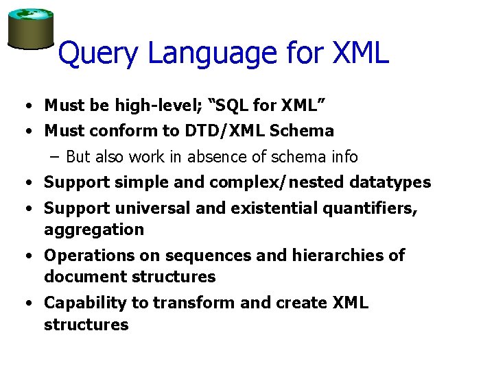 Query Language for XML • Must be high-level; “SQL for XML” • Must conform