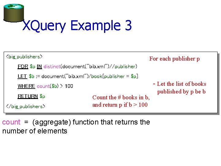 XQuery Example 3 <big_publishers> For each publisher p FOR $p IN distinct(document("bib. xml")//publisher) LET