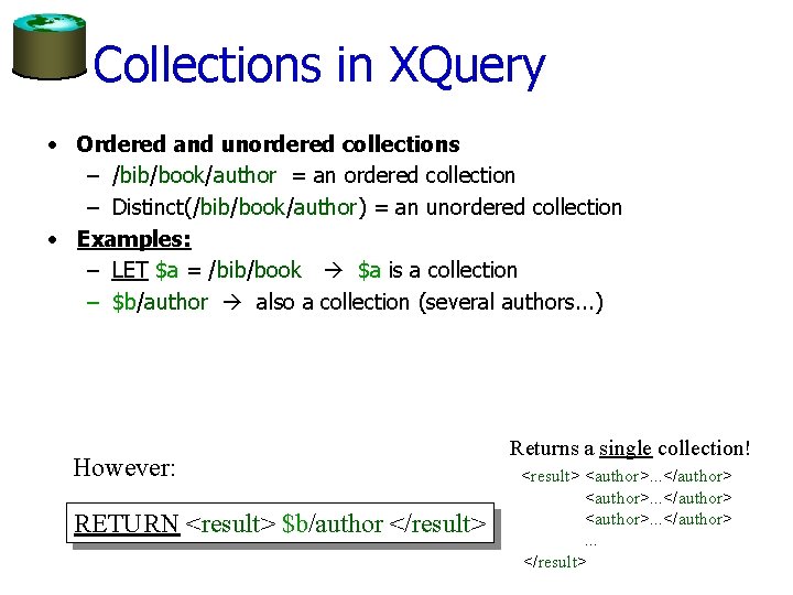 Collections in XQuery • Ordered and unordered collections – /bib/book/author = an ordered collection