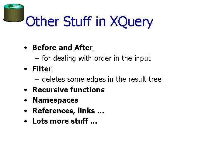 Other Stuff in XQuery • Before and After – for dealing with order in