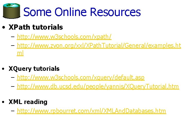 Some Online Resources • XPath tutorials – http: //www. w 3 schools. com/xpath/ –