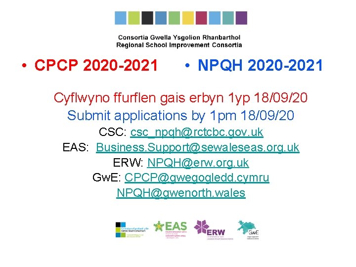  • CPCP 2020 -2021 • NPQH 2020 -2021 Cyflwyno ffurflen gais erbyn 1