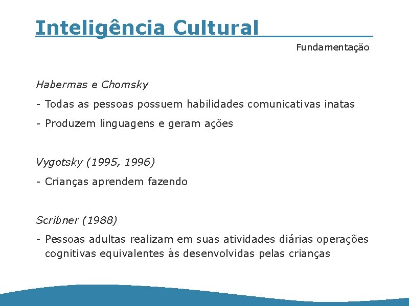 Inteligência Cultural Fundamentação Habermas e Chomsky - Todas as pessoas possuem habilidades comunicativas inatas