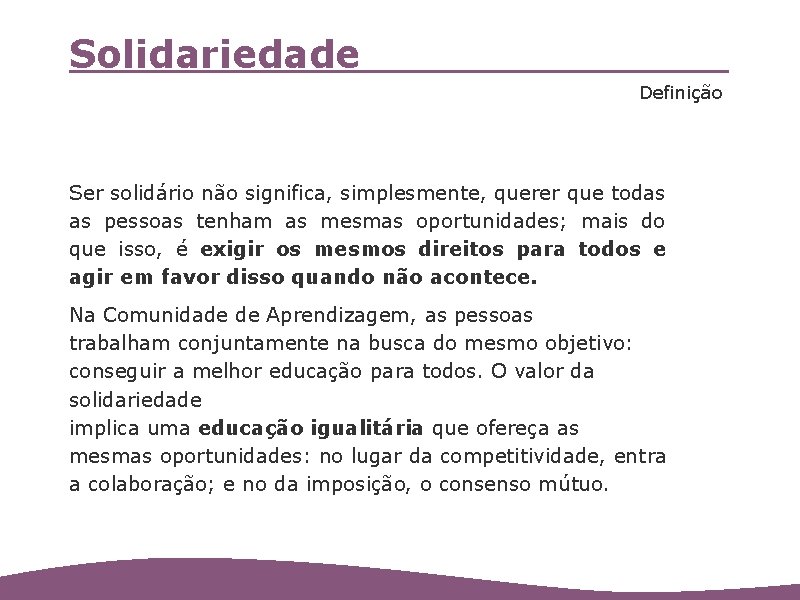 Solidariedade Definição Ser solidário não significa, simplesmente, querer que todas as pessoas tenham as