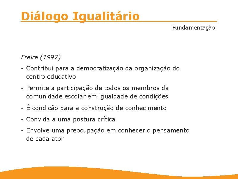 Diálogo Igualitário Fundamentação Freire (1997) - Contribui para a democratização da organização do centro