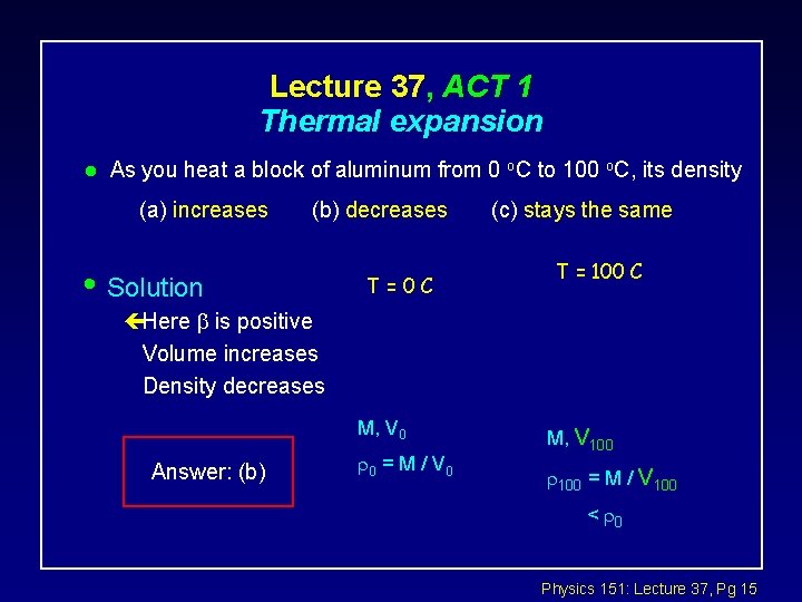 Lecture 37, ACT 1 Thermal expansion l As you heat a block of aluminum