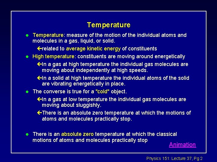 Temperature l l Temperature: measure of the motion of the individual atoms and molecules