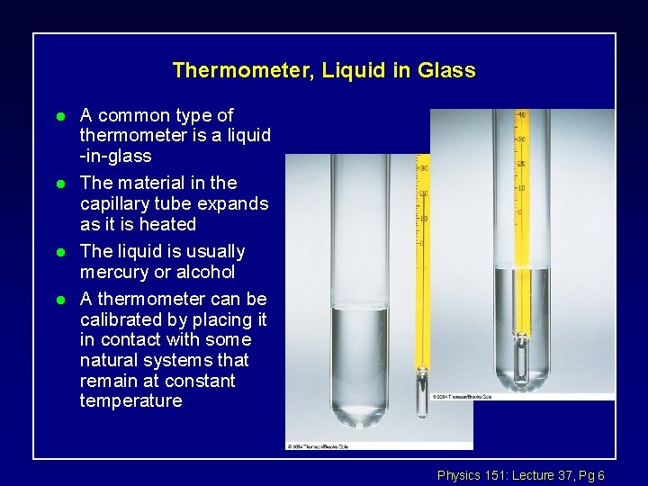 Thermometer, Liquid in Glass l l A common type of thermometer is a liquid