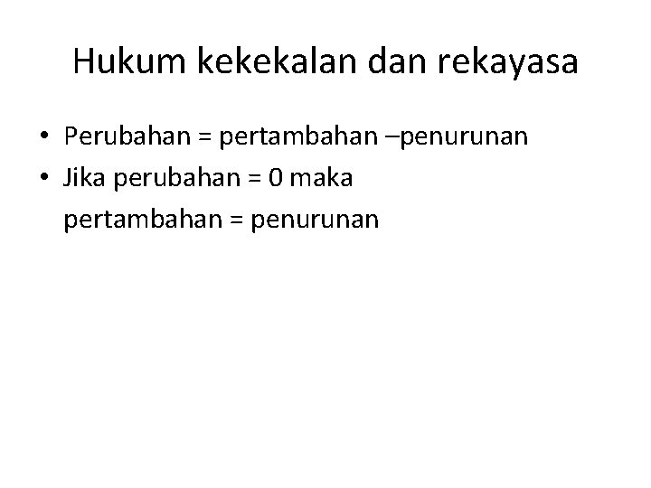 Hukum kekekalan dan rekayasa • Perubahan = pertambahan –penurunan • Jika perubahan = 0