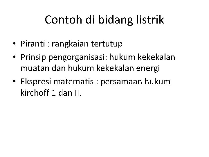 Contoh di bidang listrik • Piranti : rangkaian tertutup • Prinsip pengorganisasi: hukum kekekalan