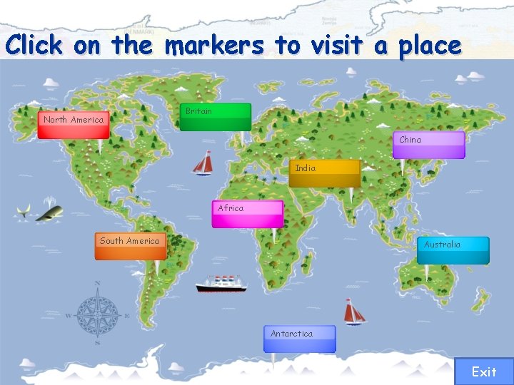 Click on the markers to visit a place North America Britain China India Africa