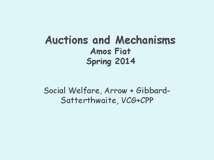 Auctions and Mechanisms Amos Fiat Spring 2014 Social Welfare, Arrow + Gibbard. Satterthwaite, VCG+CPP