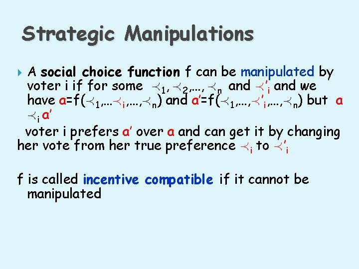 Strategic Manipulations A social choice function f can be manipulated by voter i if
