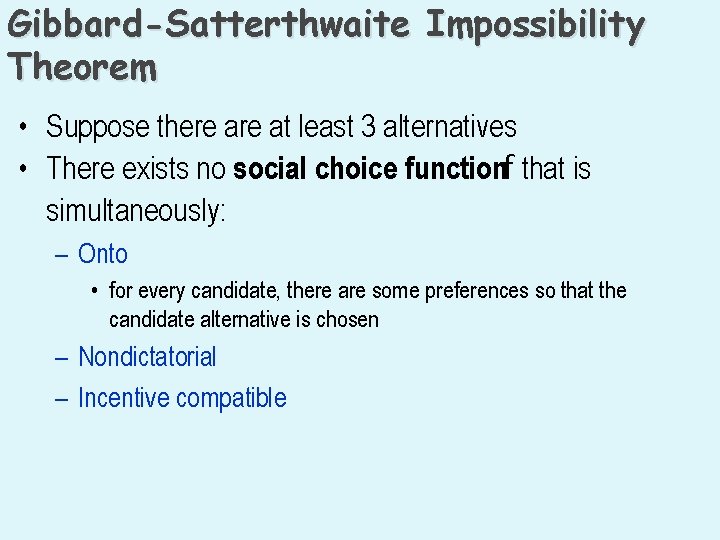 Gibbard-Satterthwaite Impossibility Theorem • Suppose there at least 3 alternatives • There exists no