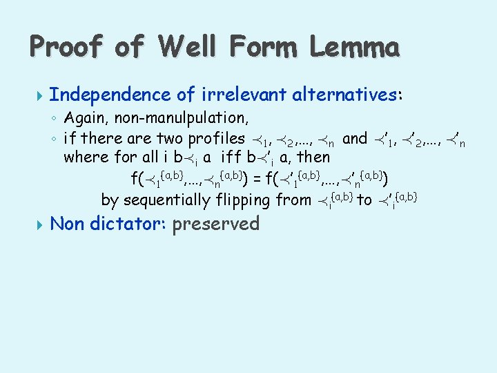 Proof of Well Form Lemma Independence of irrelevant alternatives: ◦ Again, non-manulpulation, ◦ if