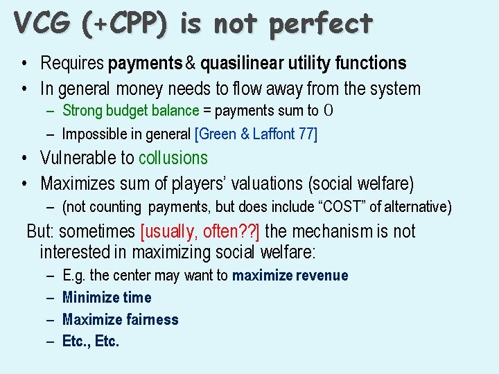 VCG (+CPP) is not perfect • Requires payments & quasilinear utility functions • In