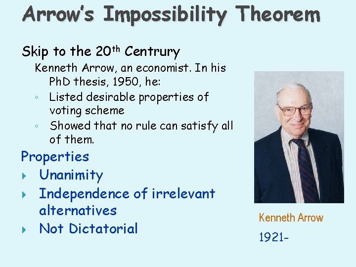 Arrow’s Impossibility Theorem Skip to the 20 th Centrury Kenneth Arrow, an economist. In