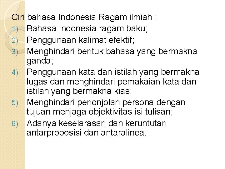 Ciri bahasa Indonesia Ragam ilmiah : 1) Bahasa Indonesia ragam baku; 2) Penggunaan kalimat