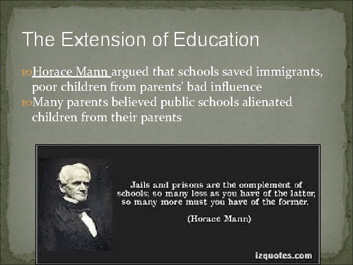 The Extension of Education Horace Mann argued that schools saved immigrants, poor children from