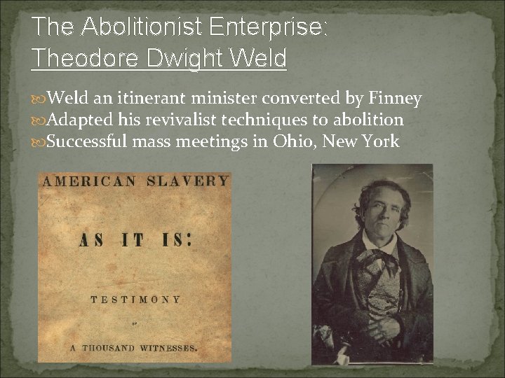 The Abolitionist Enterprise: Theodore Dwight Weld an itinerant minister converted by Finney Adapted his