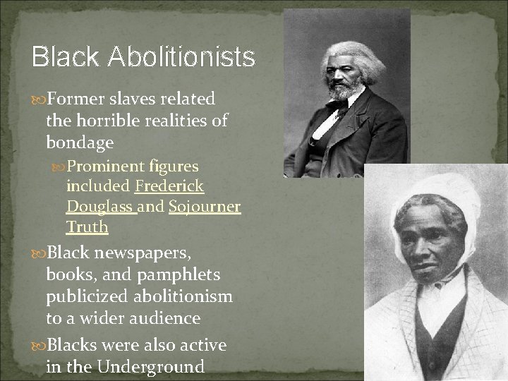 Black Abolitionists Former slaves related the horrible realities of bondage Prominent figures included Frederick