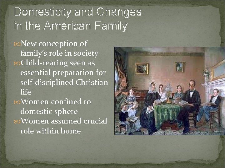 Domesticity and Changes in the American Family New conception of family’s role in society