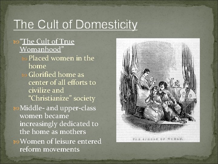 The Cult of Domesticity “The Cult of True Womanhood” Placed women in the home