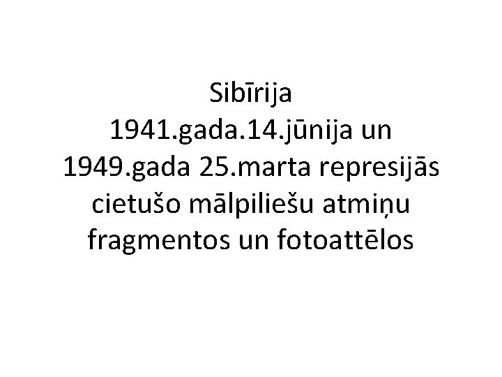 Sibīrija 1941. gada. 14. jūnija un 1949. gada 25. marta represijās cietušo mālpiliešu atmiņu