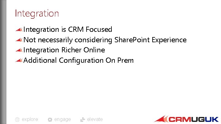 Integration is CRM Focused Not necessarily considering Share. Point Experience Integration Richer Online Additional