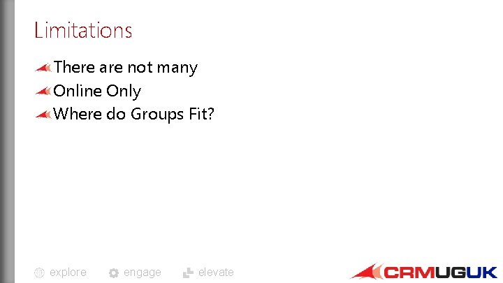 Limitations There are not many Online Only Where do Groups Fit? explore engage elevate